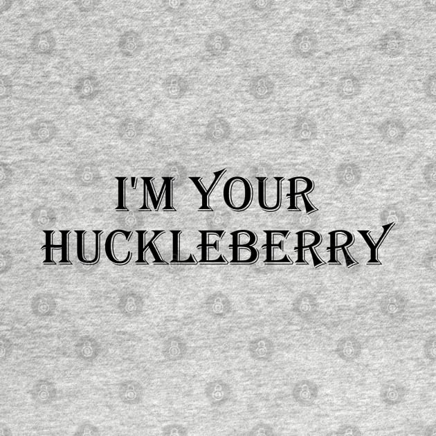 I'm your Huckleberry Tshirt by YousifAzeez